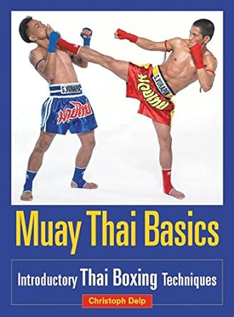 Muay Thai Basics: Introductory Thai Boxing Techniques by Christoph Delp