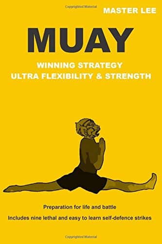 Muay: Winning Strategy- Ultra Flexibility & Strength by Master Lee